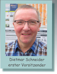 Dietmar Schneidererster Vorsitzender